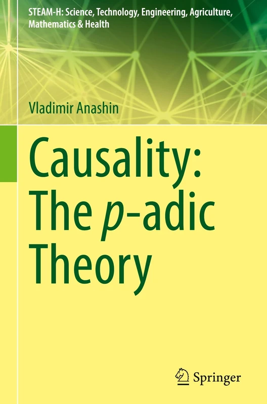 Causality: The p-adic Theory (STEAM-H: Science, Technology, Engineering, Agriculture, Mathematics & Health)