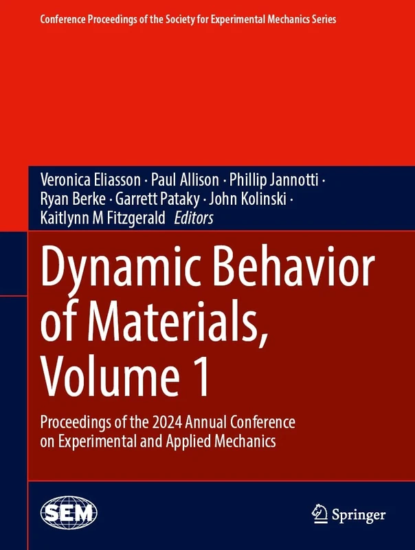 Dynamic Behavior of Materials and Mechanics of Fracture, Fatigue, Failure & Damage Evolution, Volume 1: Proceedings of the 2024 Annual Conference on ... Society for Experimental Mechanics Series)