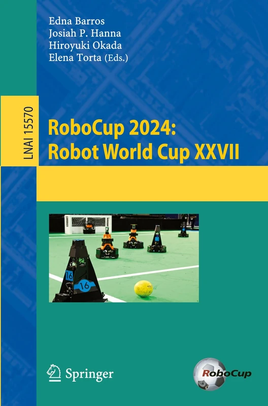 RoboCup 2024: Robot World Cup XXVII: 15570 (Lecture Notes in Computer Science, 15570)