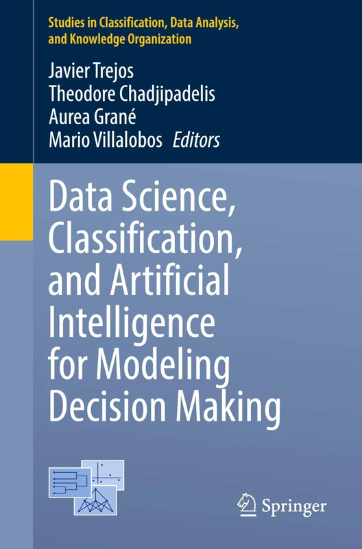 Data Science, Classification, and Artificial Intelligence for Modeling Decision Making (Studies in Classification, Data Analysis, and Knowledge Organization)
