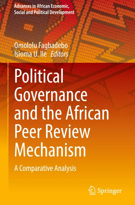 Political Governance and the African Peer Review Mechanism: A Comparative Analysis (Advances in African Economic, Social and Political Development)