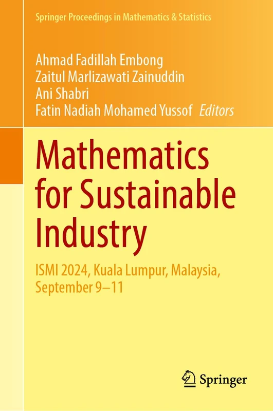 Mathematics for Sustainable Industry: ISMI 2024, Kuala Lumpur, Malaysia, September 9–11: 496 (Springer Proceedings in Mathematics & Statistics, 496)