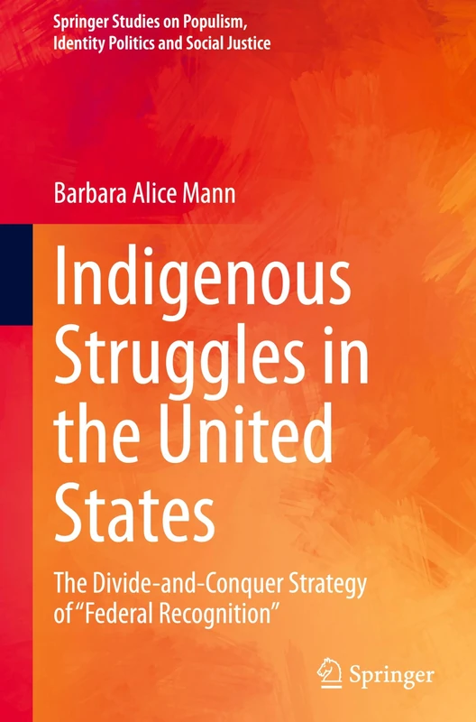 Indigenous Struggles in the United States: The Divide-and-Conquer Strategy of "Federal Recognition" (Springer Studies on Populism, Identity Politics and Social Justice)