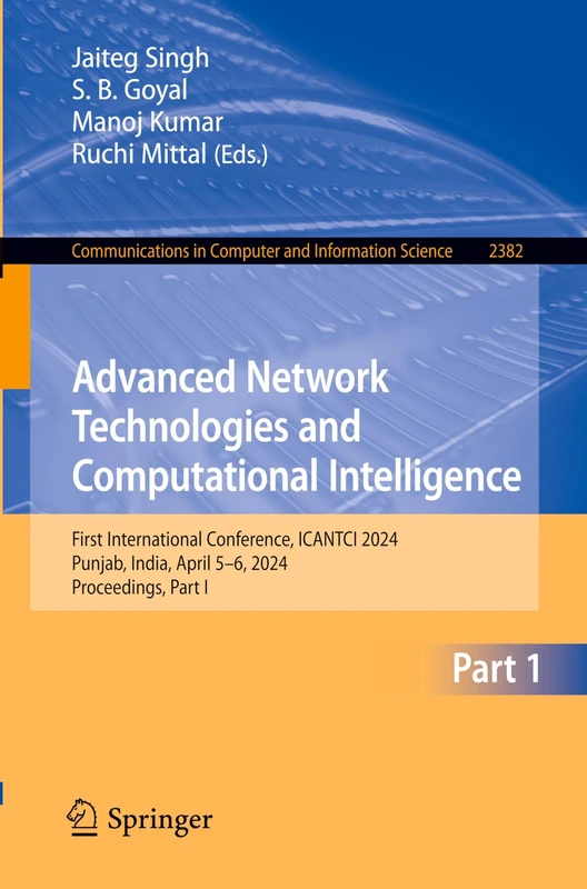 Advanced Network Technologies and Computational Intelligence: First International Conference, ICANTCI 2024, Punjab, India, April 5–6, 2024, ... in Computer and Information Science, 2382)