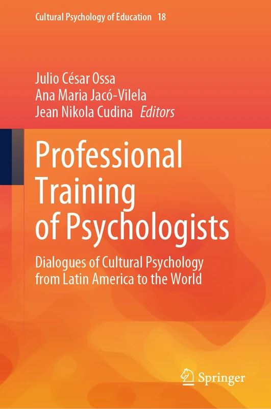 Professional Training of Psychologists: Dialogues of Cultural Psychology from Latin America to the World: 18 (Cultural Psychology of Education, 18)