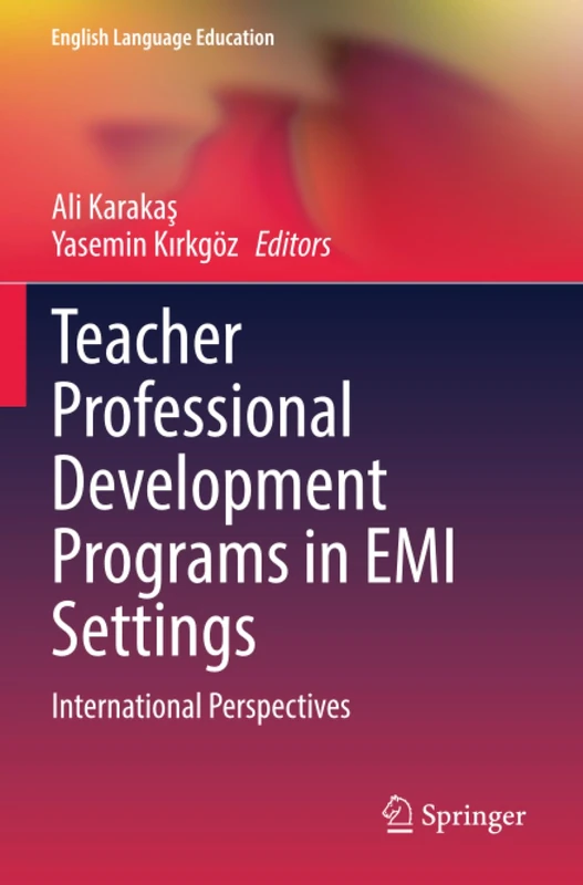 Teacher Professional Development Programs in EMI Settings: International Perspectives (English Language Education)