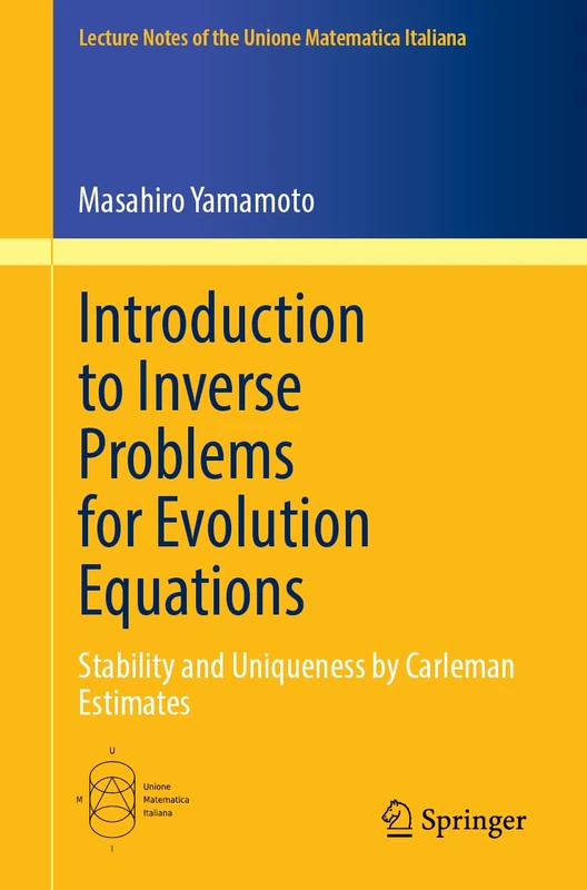 Introduction to Inverse Problems for Evolution Equations: Stability and Uniqueness by Carleman Estimates: 29 (Lecture Notes of the Unione Matematica Italiana, 29) - Image 1