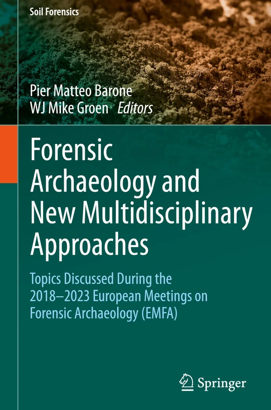 Forensic Archaeology and New Multidisciplinary Approaches: Topics Discussed During the 2018-2023 European Meetings on Forensic Archaeology (EMFA) (Soil Forensics)