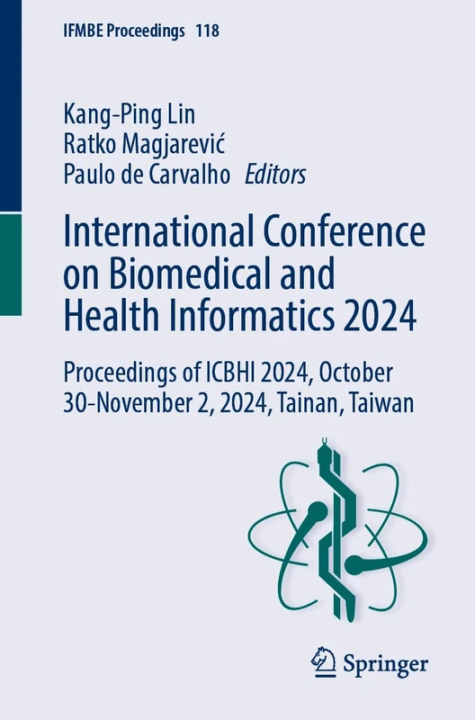 International Conference on Biomedical and Health Informatics 2024: Proceedings of ICBHI 2024, October 30 – November 2, 2024, Tainan, Taiwan: 118 (IFMBE Proceedings, 118)