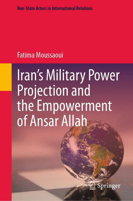 Iran’s Military Power Projection and the Empowerment of Ansar Allah (Non-State Actors in International Relations)