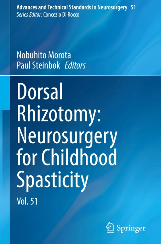 Dorsal Rhizotomy: Neurosurgery for Childhood Spasticity: Vol. 51 (Advances and Technical Standards in Neurosurgery, 51)