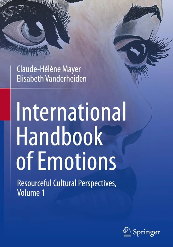 International Handbook of Emotions: Resourceful Cultural Perspectives, Vol. 1
