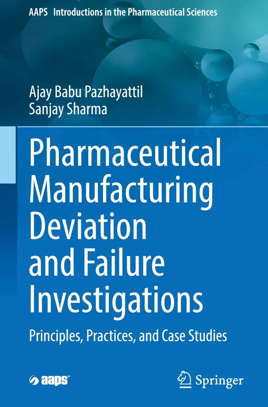Pharmaceutical Manufacturing Deviation and Failure Investigations: Principles, Practices, and Case Studies: 3 (AAPS Introductions in the Pharmaceutical Sciences, 3)