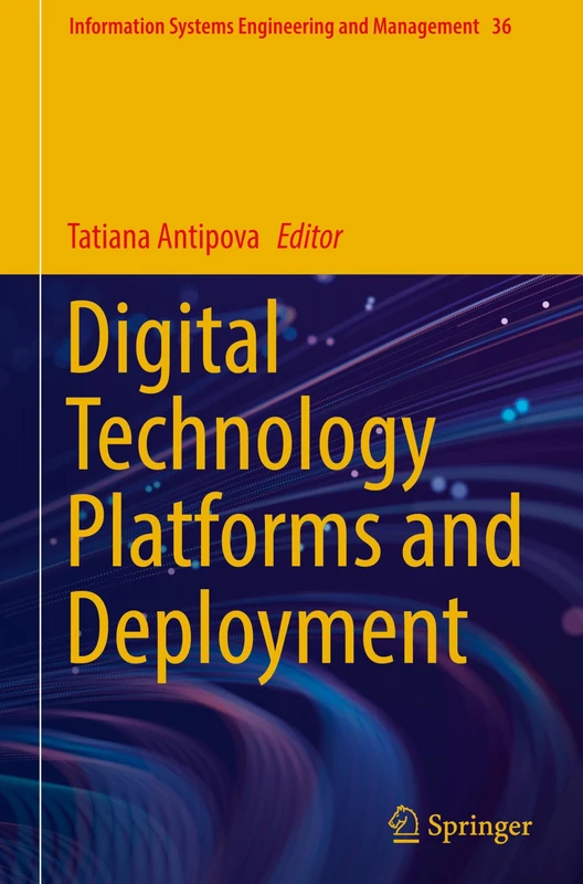 Digital Technology Platforms and Deployment: 36 (Information Systems Engineering and Management, 36)