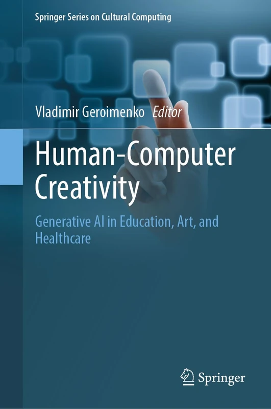 Human-Computer Creativity: Generative AI in Education, Art, and Healthcare (Springer Series on Cultural Computing)