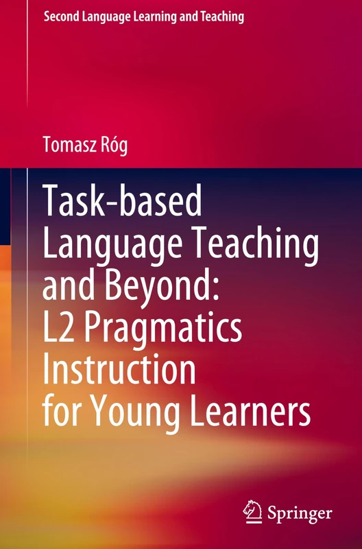 Task-based Language Teaching and Beyond: L2 Pragmatics Instruction for Young Learners (Second Language Learning and Teaching)