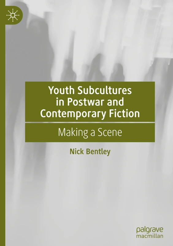 Youth Subcultures in Postwar and Contemporary Fiction: Making a Scene