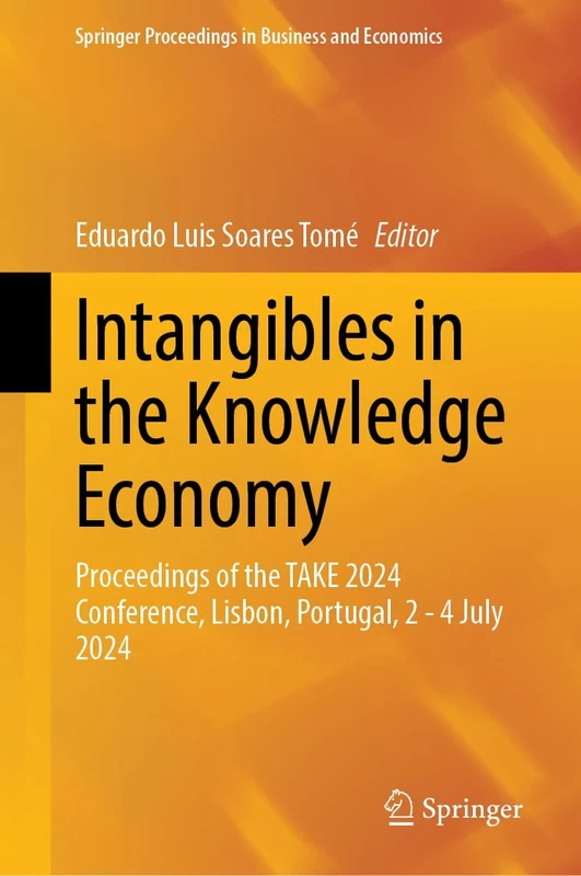 Intangibles in the Knowledge Economy: Proceedings of the TAKE 2024 Conference, Lisbon, Portugal, 2–4 July 2024 (Springer Proceedings in Business and Economics)