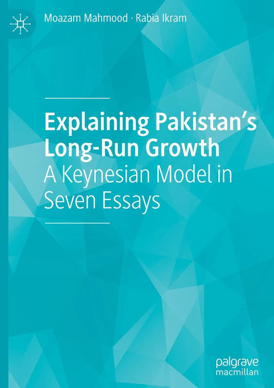 Explaining Pakistan’s Long-Run Growth: A Keynesian Model in Seven Essays