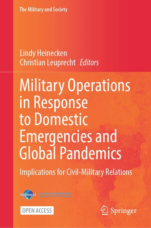 Military Operations in Response to Domestic Emergencies and Global Pandemics: Implications for Civil-Military Relations (The Military and Society)