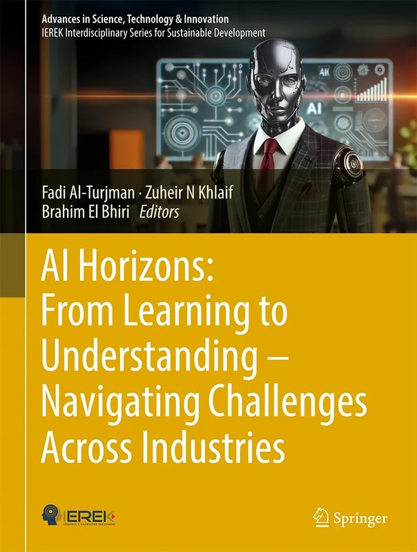 AI Horizons: From Learning to Understanding― Navigating Challenges Across Industries (Advances in Science, Technology & Innovation)