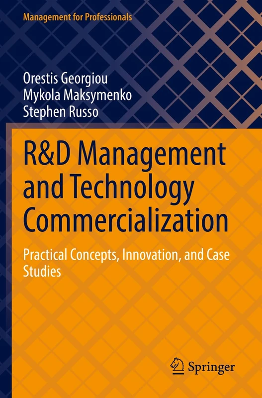 R&D Management and Technology Commercialization: Practical Concepts, Innovation, and Case Studies (Management for Professionals)