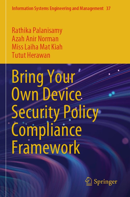 Bring Your Own Device Security Policy Compliance Framework (Information Systems Engineering and Management, 37)