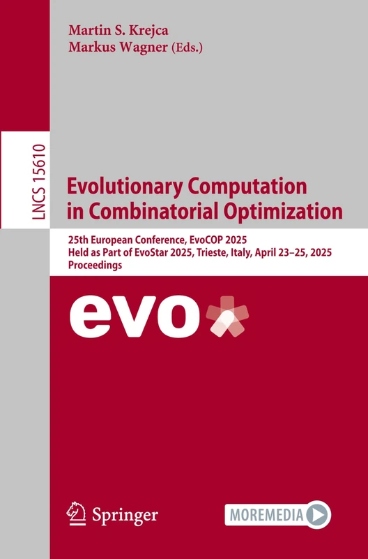 Evolutionary Computation in Combinatorial Optimization: 25th European Conference, EvoCOP 2025, Held as Part of EvoStar 2025, Trieste, Italy, April ... (Lecture Notes in Computer Science, 15610)