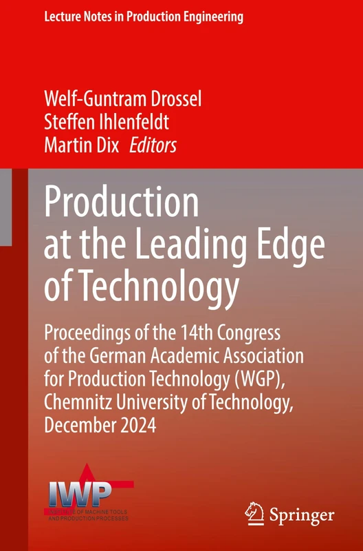 Production at the Leading Edge of Technology: Proceedings of the 14th Congress of the German Academic Association for Production Technology (WGP), ... (Lecture Notes in Production Engineering)