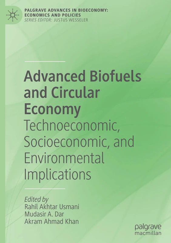 Advanced Biofuels and Circular Economy: Technoeconomic, Socioeconomic, and Environmental Implications (Palgrave Advances in Bioeconomy: Economics and Policies)
