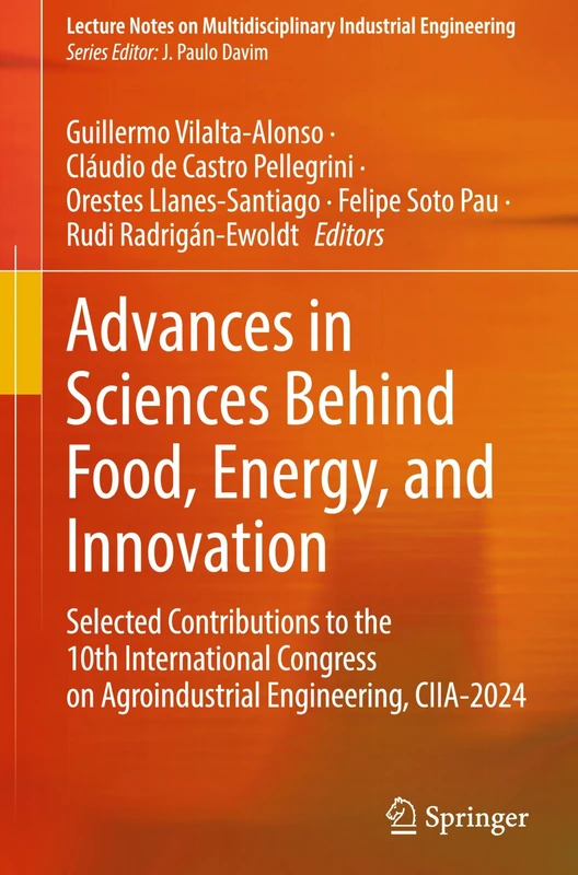 Advances in Sciences Behind Food, Energy, and Innovation: Selected Contributions to the 10th International Congress on Agroindustrial Engineering, ... on Multidisciplinary Industrial Engineering)
