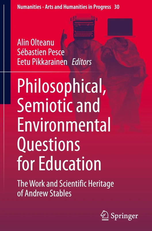Philosophical, Semiotic and Environmental Questions for Education: The Work and Scientific Heritage of Andrew Stables: 30 (Numanities - Arts and Humanities in Progress, 30)