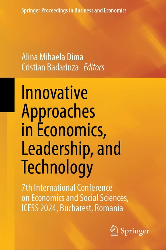 Innovative Approaches in Economics, Leadership, and Technology: 7th International Conference on Economics and Social Sciences, ICESS 2024, Bucharest, ... Proceedings in Business and Economics)