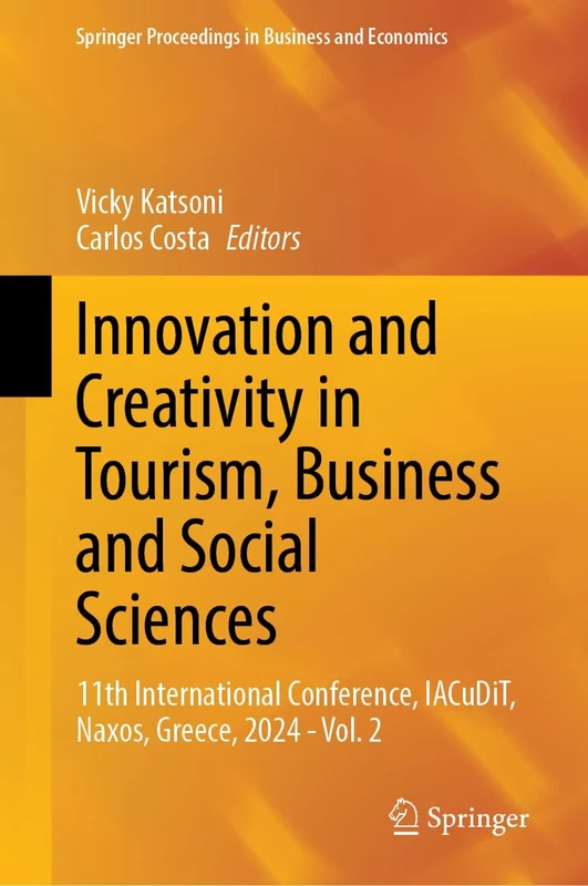 Innovation and Creativity in Tourism, Business and Social Sciences: 11th International Conference, IACuDiT, Naxos, Greece, 2024 - Vol. 2 (Springer Proceedings in Business and Economics)