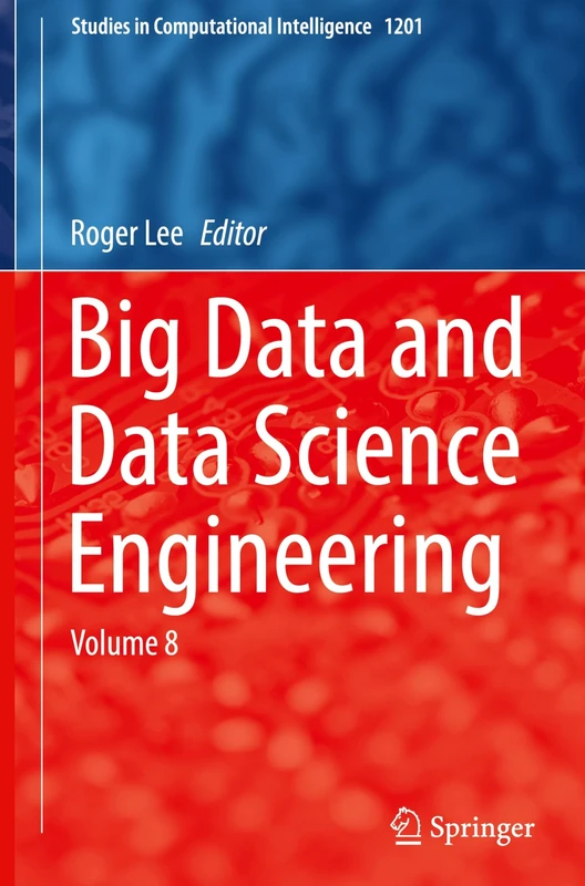 Big Data and Data Science Engineering: Volume 8: 1201 (Studies in Computational Intelligence, 1201)