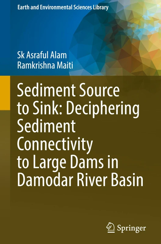 Sediment Source to Sink: Deciphering Sediment Connectivity to Large Dams in Damodar River Basin (Earth and Environmental Sciences Library)