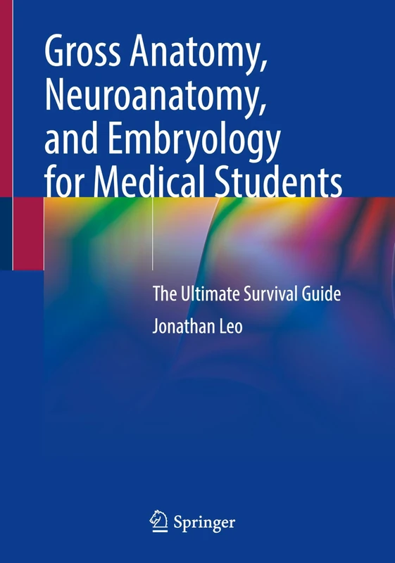 Gross Anatomy, Neuroanatomy, and Embryology for Medical Students: The Ultimate Survival Guide