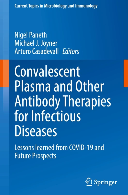 Convalescent Plasma and Other Antibody Therapies for Infectious Diseases: Lessons learned from COVID-19 and Future Prospects: 443 (Current Topics in Microbiology and Immunology, 443)