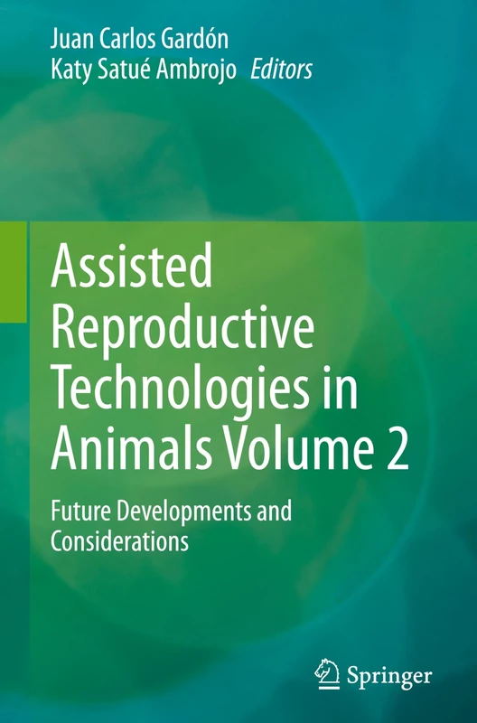 Assisted Reproductive Technologies in Animals Volume 2: Future Developments and Considerations