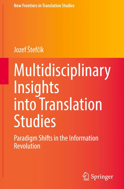 Multidisciplinary Insights into Translation Studies: Paradigm Shifts in the Information Revolution (New Frontiers in Translation Studies)