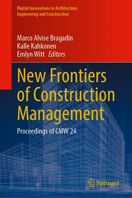 New Frontiers of Construction Management: Proceedings of CMW 24 (Digital Innovations in Architecture, Engineering and Construction)
