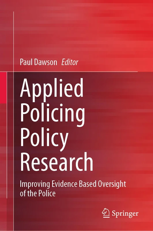 Applied Policing Policy Research: Improving Evidence Based Oversight of the Police