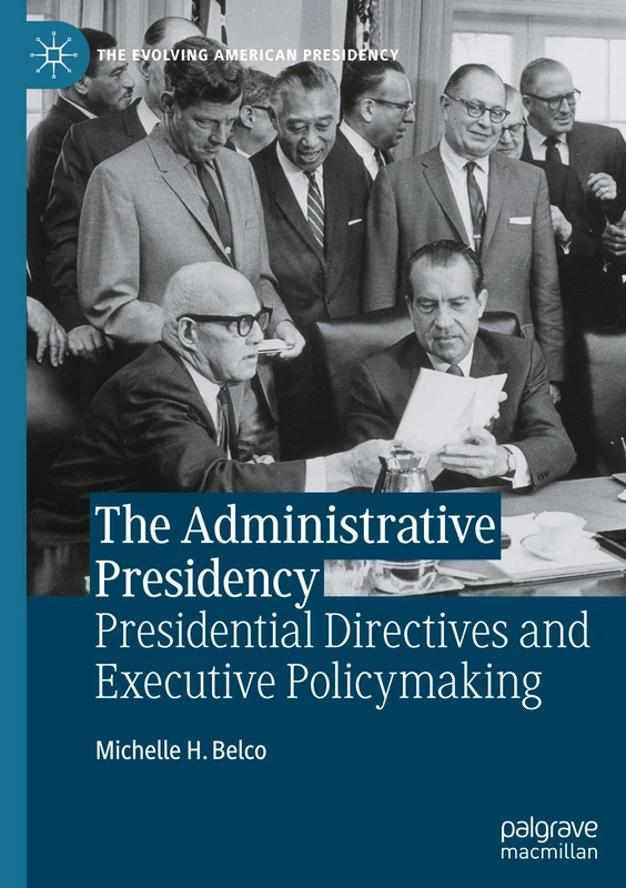 The Administrative Presidency: Presidential Directives and Executive Policymaking (The Evolving American Presidency)