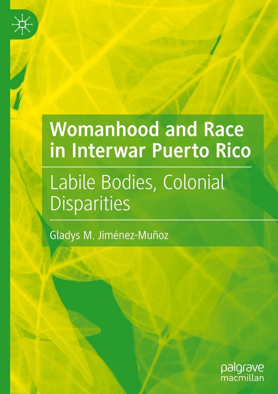 Womanhood and Race in Interwar Puerto Rico: Labile Bodies, Colonial Disparities