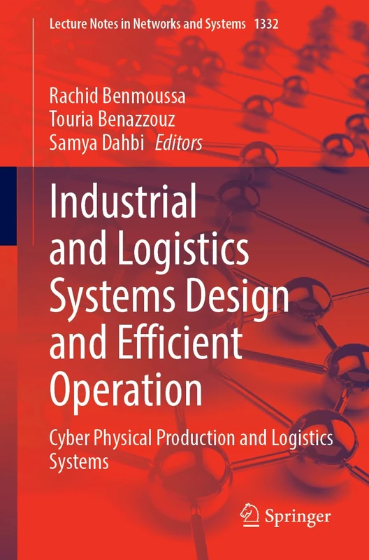 Industrial and Logistics Systems Design and Efficient Operation: Cyber Physical Production and Logistics Systems: 1332 (Lecture Notes in Networks and Systems, 1332)