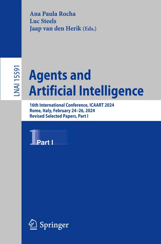 Agents and Artificial Intelligence: 16th International Conference, ICAART 2024, Rome, Italy, February 24–26, 2024, Revised Selected Papers, Part I: 15591 (Lecture Notes in Computer Science, 15591)