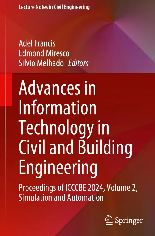 Advances in Information Technology in Civil and Building Engineering: Proceedings of ICCCBE 2024, Volume 2, Simulation and Automation: 629 (Lecture Notes in Civil Engineering, 629)