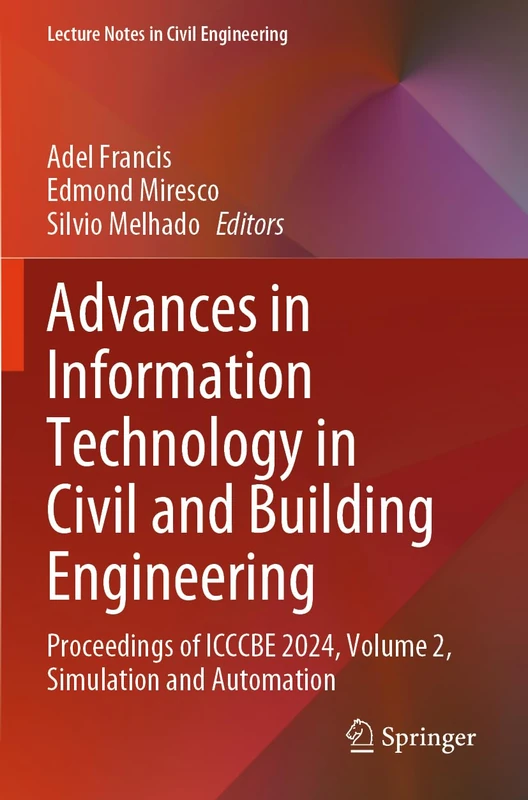 Advances in Information Technology in Civil and Building Engineering: Proceedings of ICCCBE 2024, Volume 2, Simulation and Automation (Lecture Notes in Civil Engineering, 629)