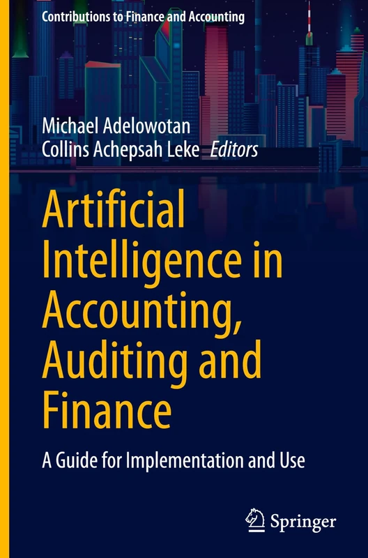 Artificial Intelligence in Accounting, Auditing and Finance: A Guide for Implementation and Use (Contributions to Finance and Accounting)