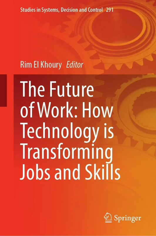 The Future of Work: How Technology is Transforming Jobs and Skills: 291 (Studies in Systems, Decision and Control, 291)